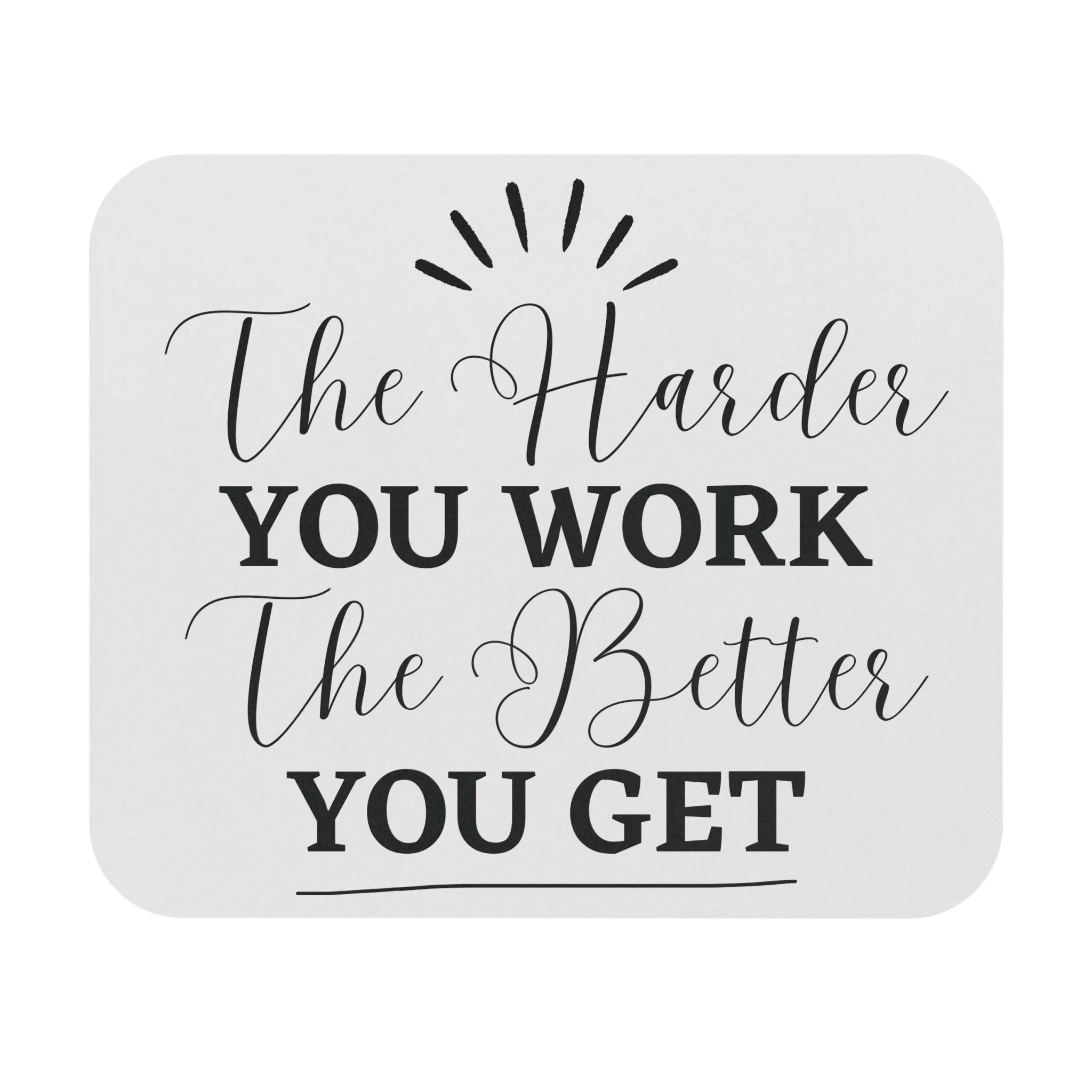 The Harder You Work, The Better You Get: Printed Mouse Pad